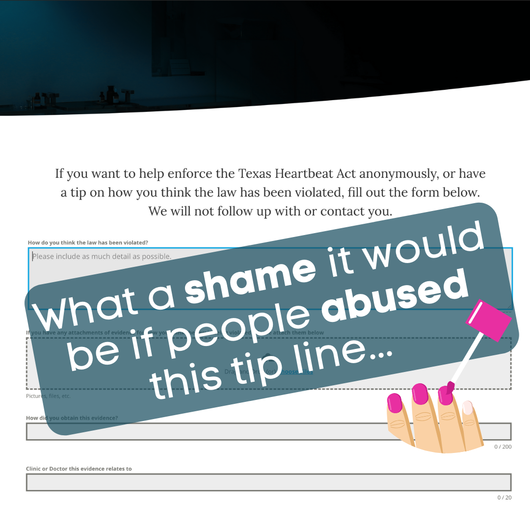 The webpage of an abortion anonymous tips page overlayed with the text 'what a shame it would be if people abused this tip line' and an illustration of painted pink fingernails